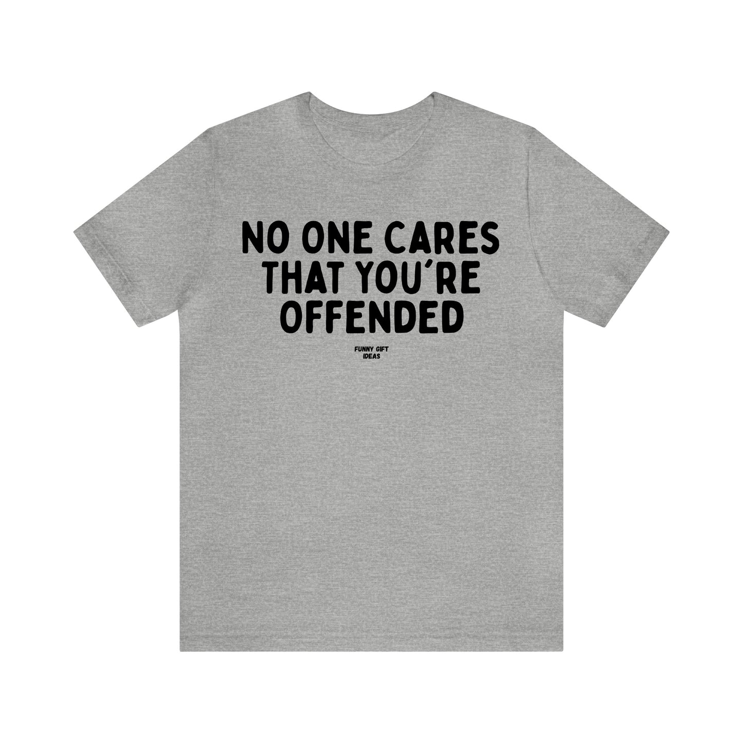 Funny Shirts for Women - No One Cares That You're Offended - Women's T Shirts