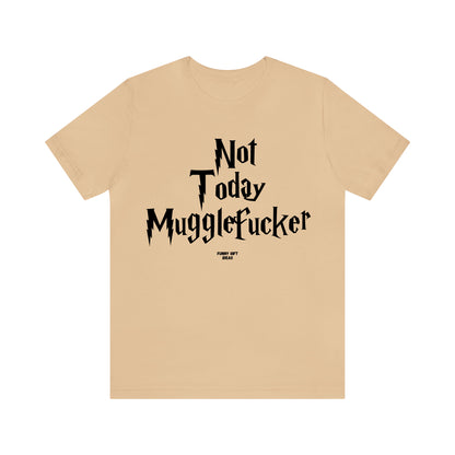 Funny Shirts for Women - Not Today Mugglefucker - Women's T Shirts
