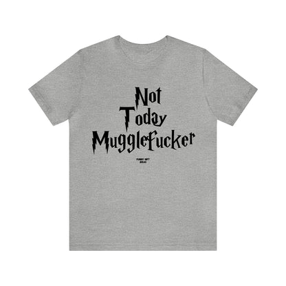 Funny Shirts for Women - Not Today Mugglefucker - Women's T Shirts