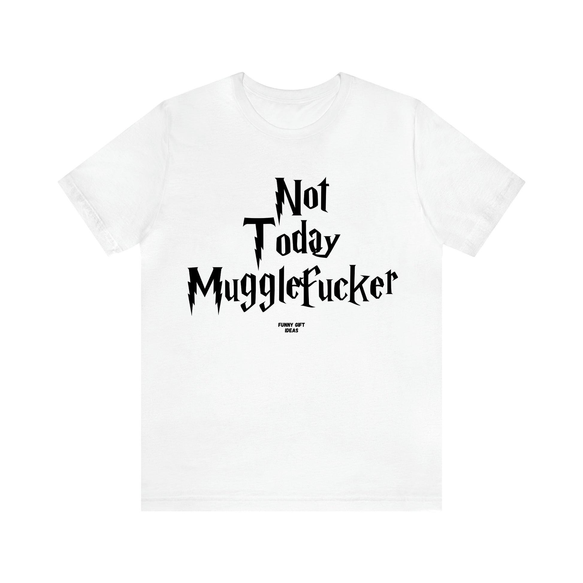 Women's T Shirts Not Today Mugglefucker - Funny Gift Ideas