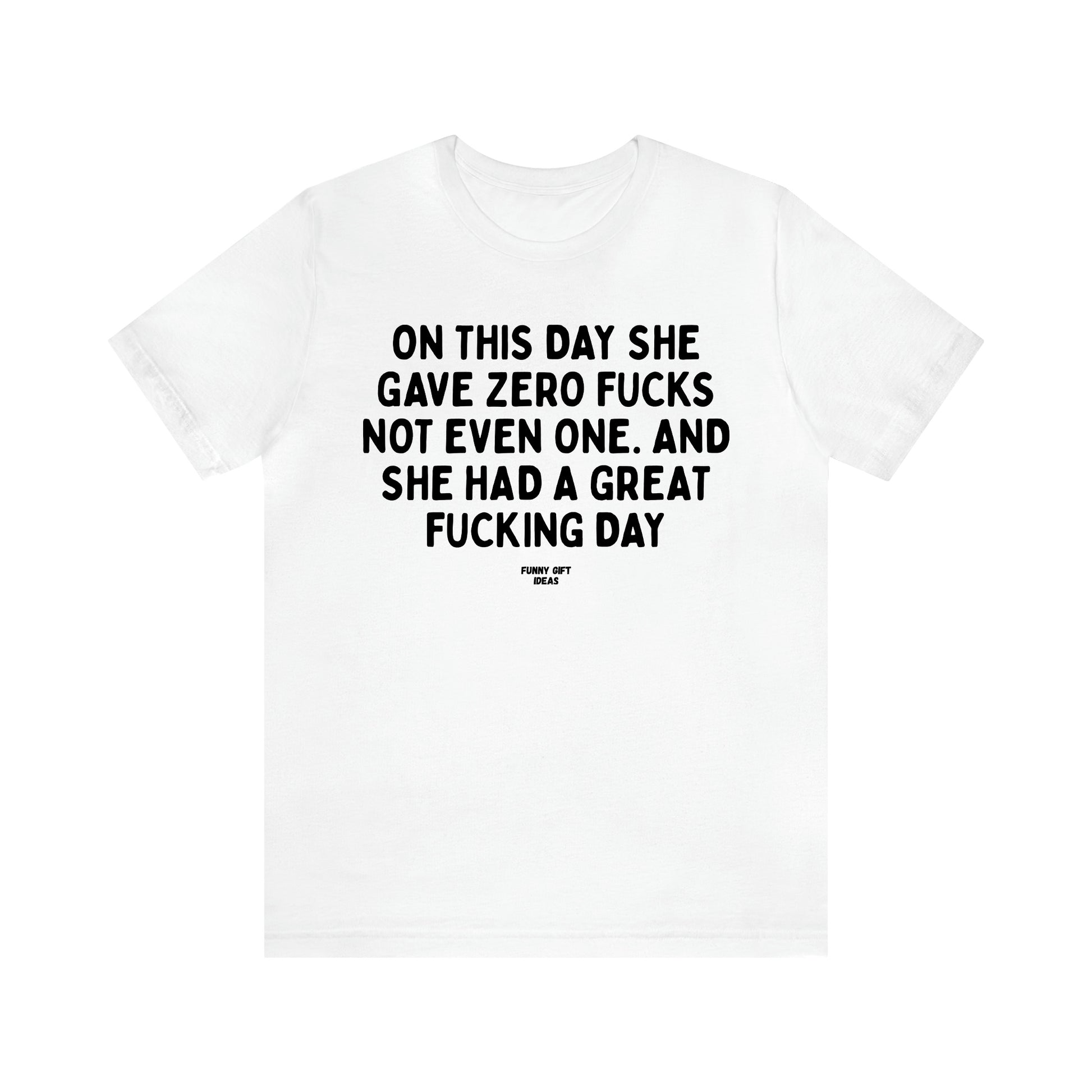 Women's T Shirts On This Day She Gave Zero Fucks Not Even One. And She Had a Great Fucking Day - Funny Gift Ideas