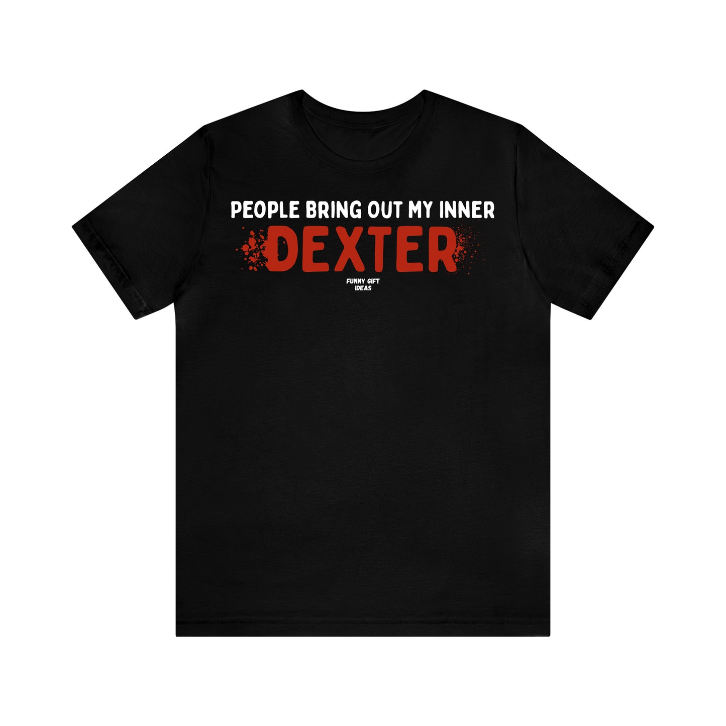 Funny Shirts for Women - People Bring Out My Inner Dexter - Women's T Shirts