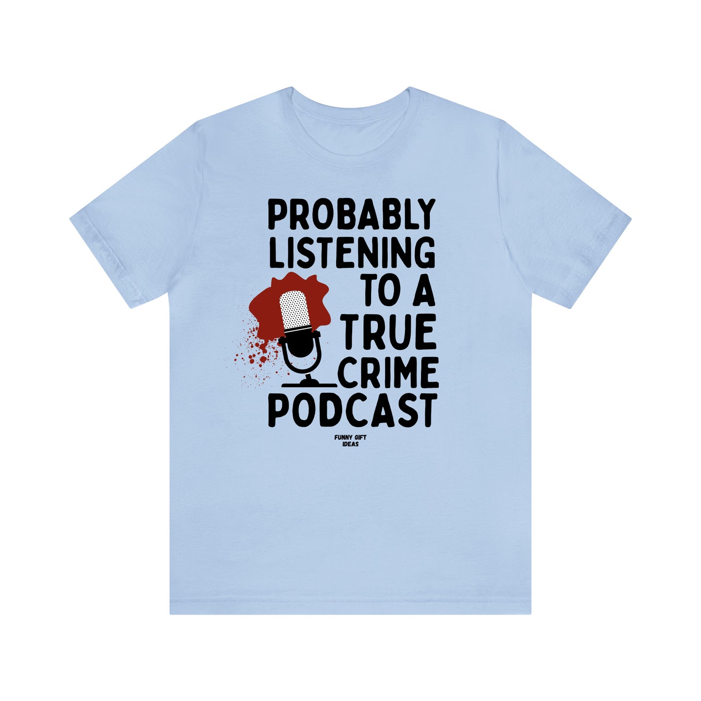 Funny Shirts for Women - Probably Listening to a True Crime Podcast - Women's T Shirts