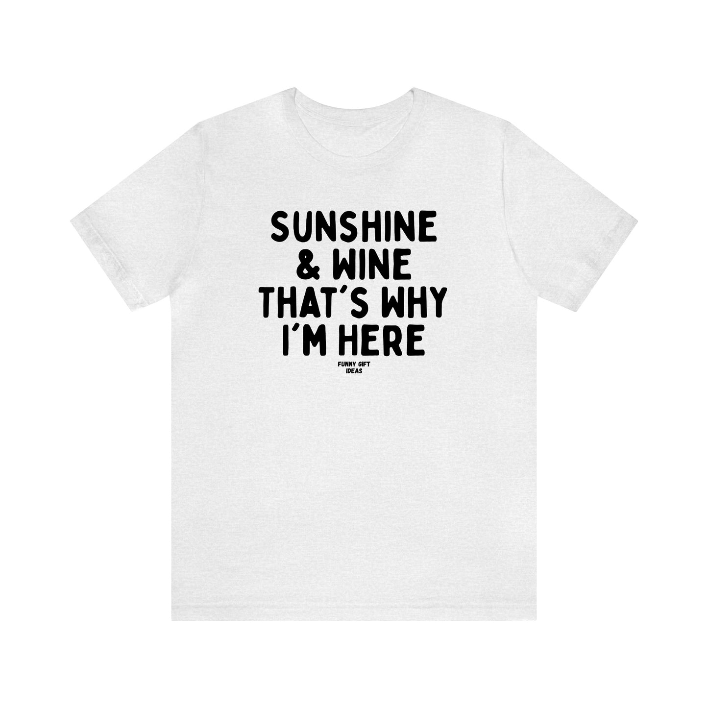 Funny Shirts for Women - Sunshine & Wine That's Why I'm Here - Women's T Shirts