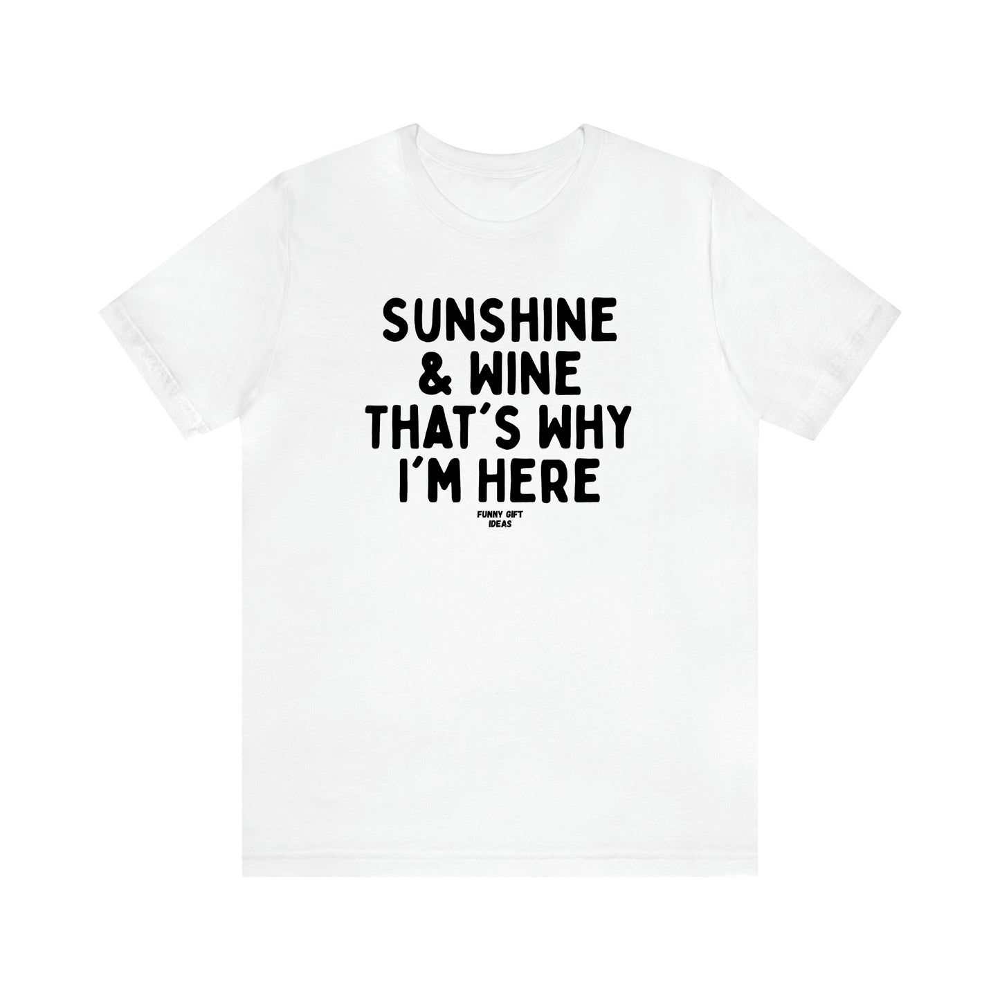 Women's T Shirts Sunshine & Wine That's Why I'm Here - Funny Gift Ideas