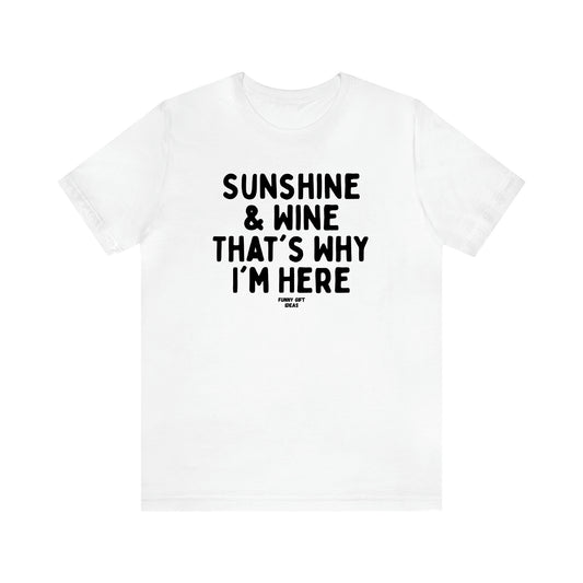 Women's T Shirts Sunshine & Wine That's Why I'm Here - Funny Gift Ideas