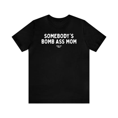 Funny Shirts for Women - Somebody's Bomb Ass Mom - Women's T Shirts