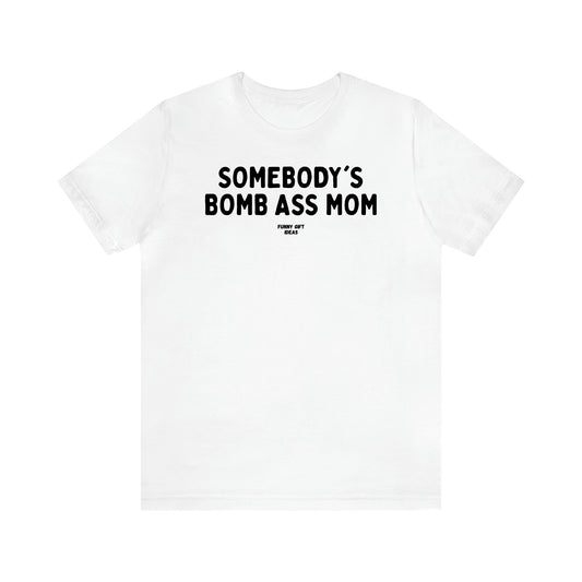 Women's T Shirts Somebody's Bomb Ass Mom - Funny Gift Ideas