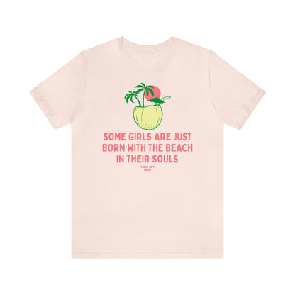 Funny Shirts for Women - Some Girls Are Just Born With the Beach in Their Souls - Women's T Shirts