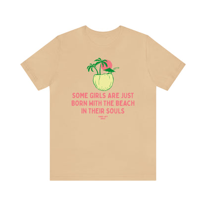 Funny Shirts for Women - Some Girls Are Just Born With the Beach in Their Souls - Women's T Shirts