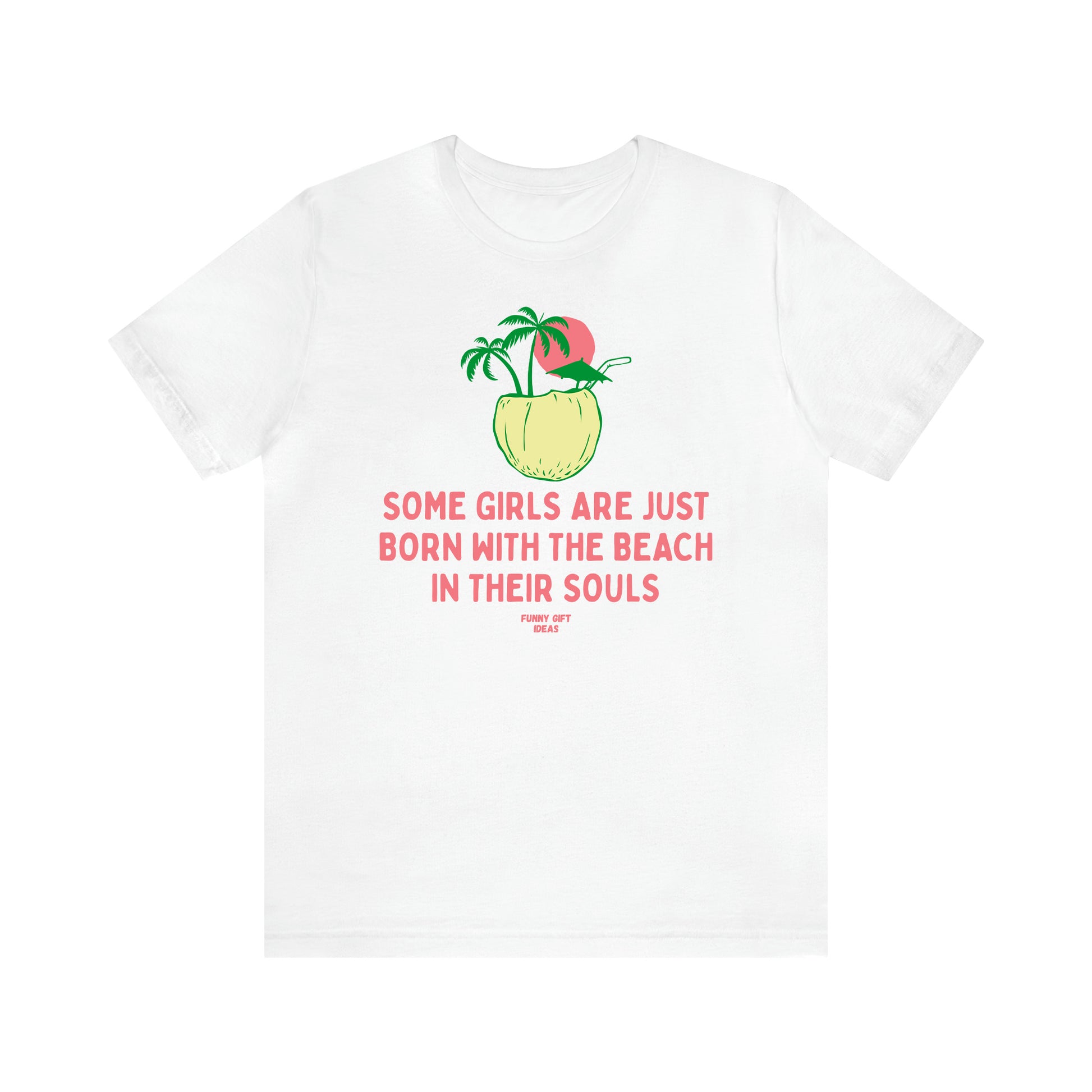 Women's T Shirts Some Girls Are Just Born With the Beach in Their Souls - Funny Gift Ideas