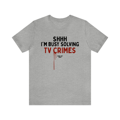 Funny Shirts for Women - Shhh I'm Busy Solving Tv Crimes - Women's T Shirts