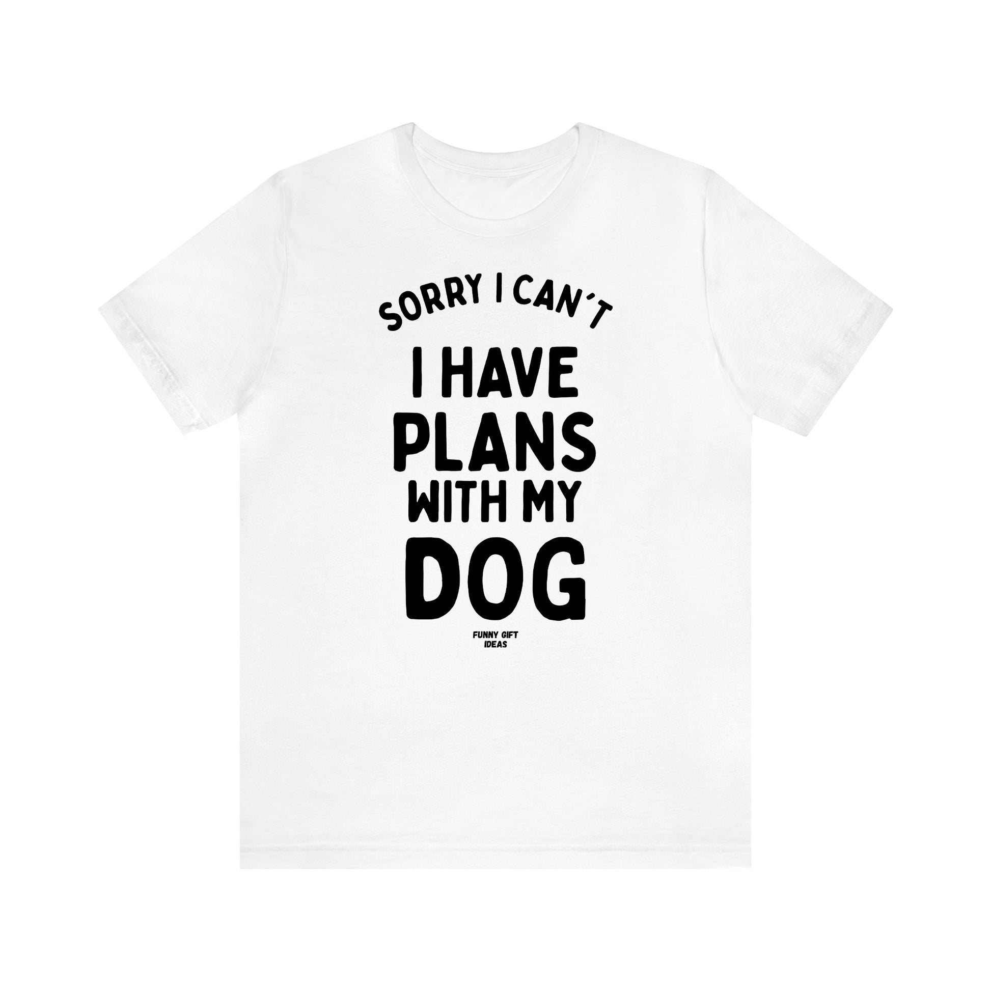 Women's T Shirts Sorry I Can't I Have Plans With My Dog - Funny Gift Ideas