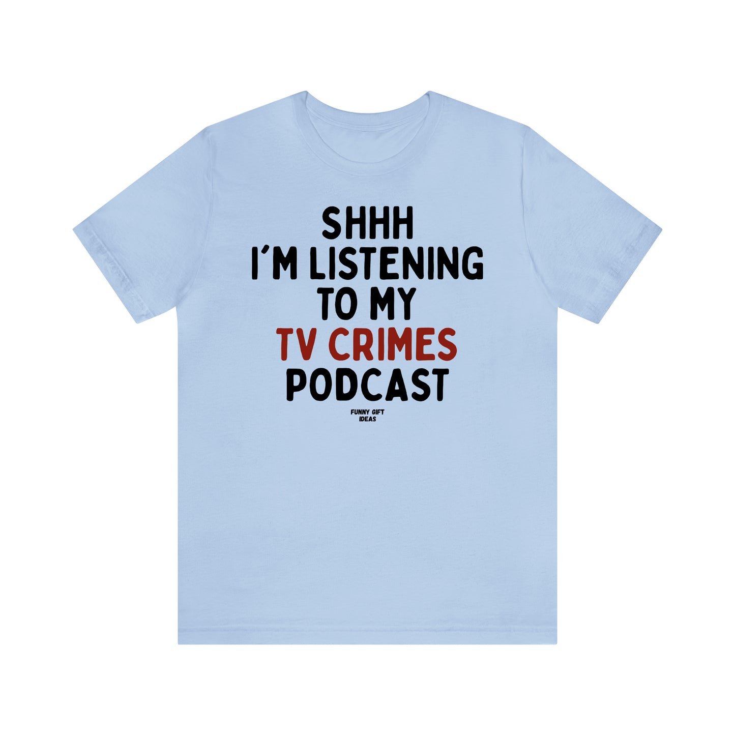 Funny Shirts for Women - Shhh I'm Listening to My True Crime Podcast - Women's T Shirts