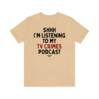 Funny Shirts for Women - Shhh I'm Listening to My True Crime Podcast - Women's T Shirts