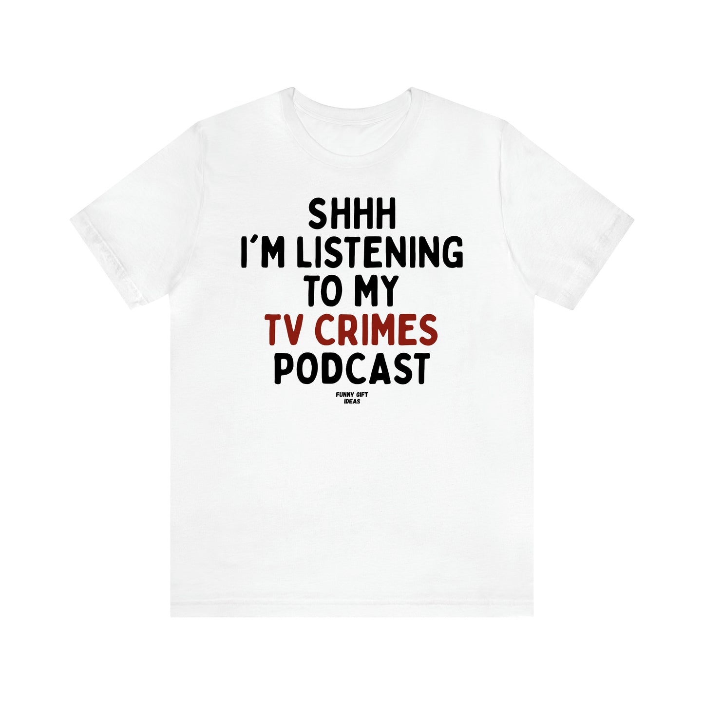 Women's T Shirts Shhh I'm Listening to My True Crime Podcast - Funny Gift Ideas