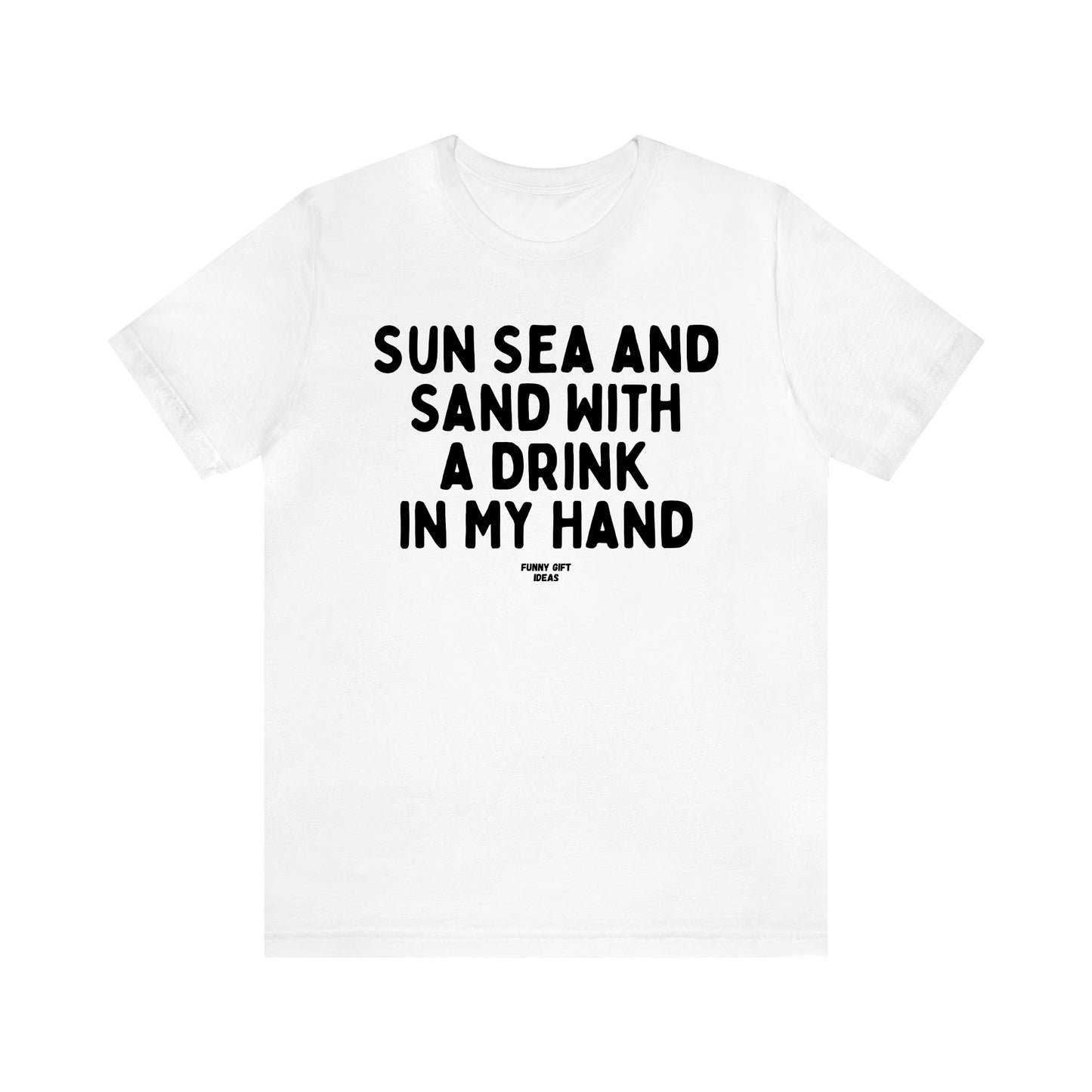 Women's T Shirts Sun Sea and Sand With a Drink in My Hand - Funny Gift Ideas