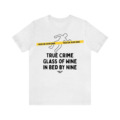 Funny Shirts for Women - True Crime Glass of Wine in Bed by Nine - Women's T Shirts