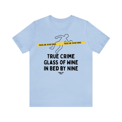 Funny Shirts for Women - True Crime Glass of Wine in Bed by Nine - Women's T Shirts