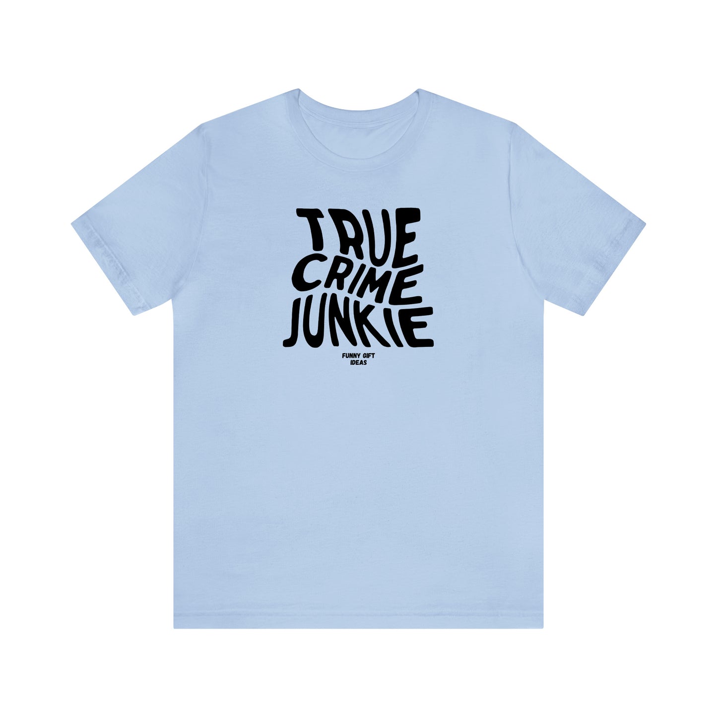 Funny Shirts for Women - True Crime Junkie - Women's T Shirts