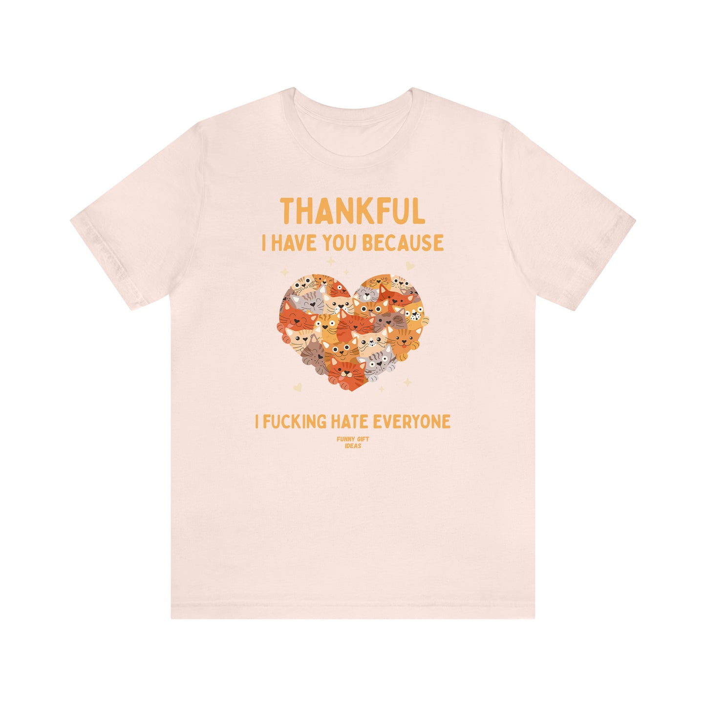 Funny Shirts for Women - Thankful I Have You Because I Fucking Hate Everyone - Women's T Shirts