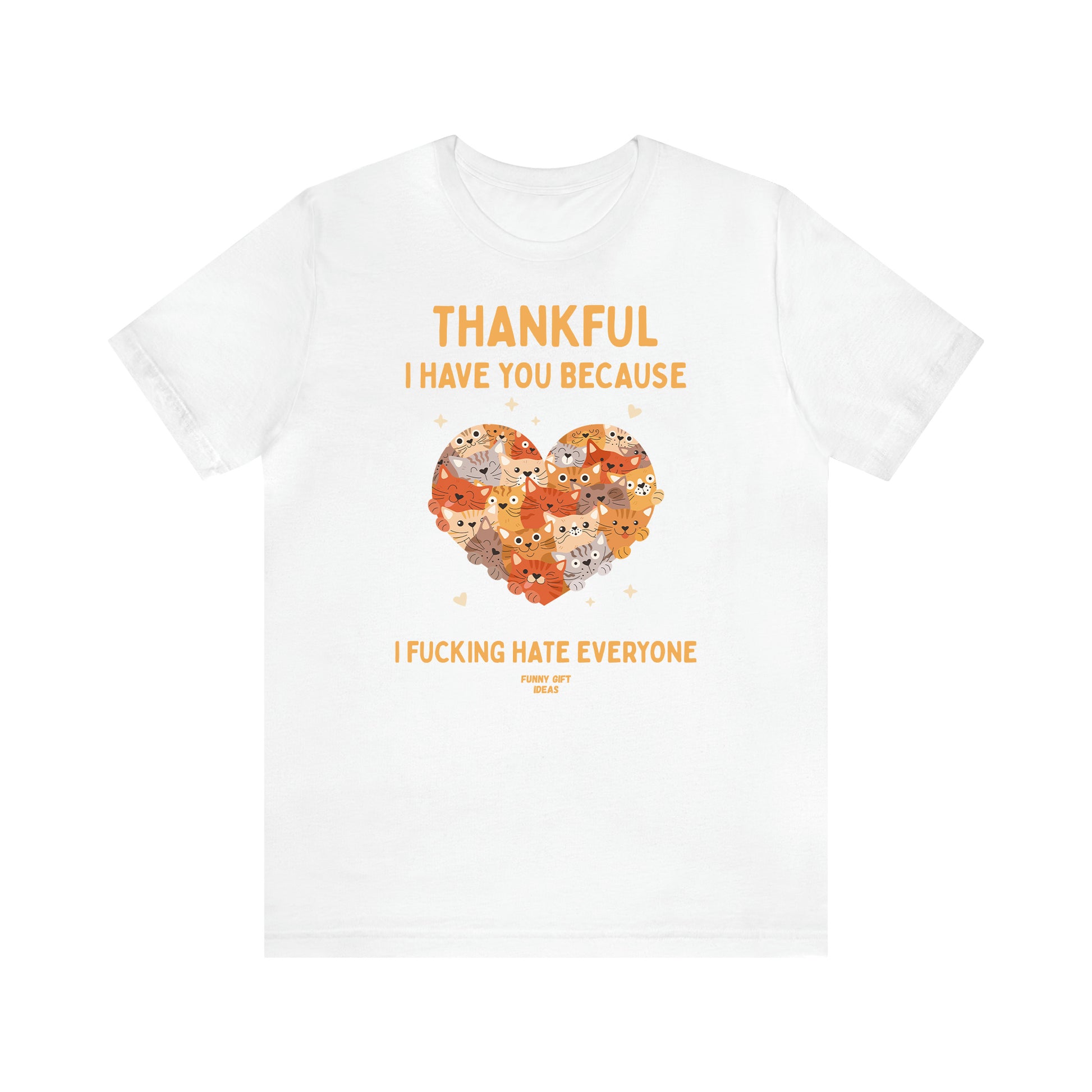 Women's T Shirts Thankful I Have You Because I Fucking Hate Everyone - Funny Gift Ideas