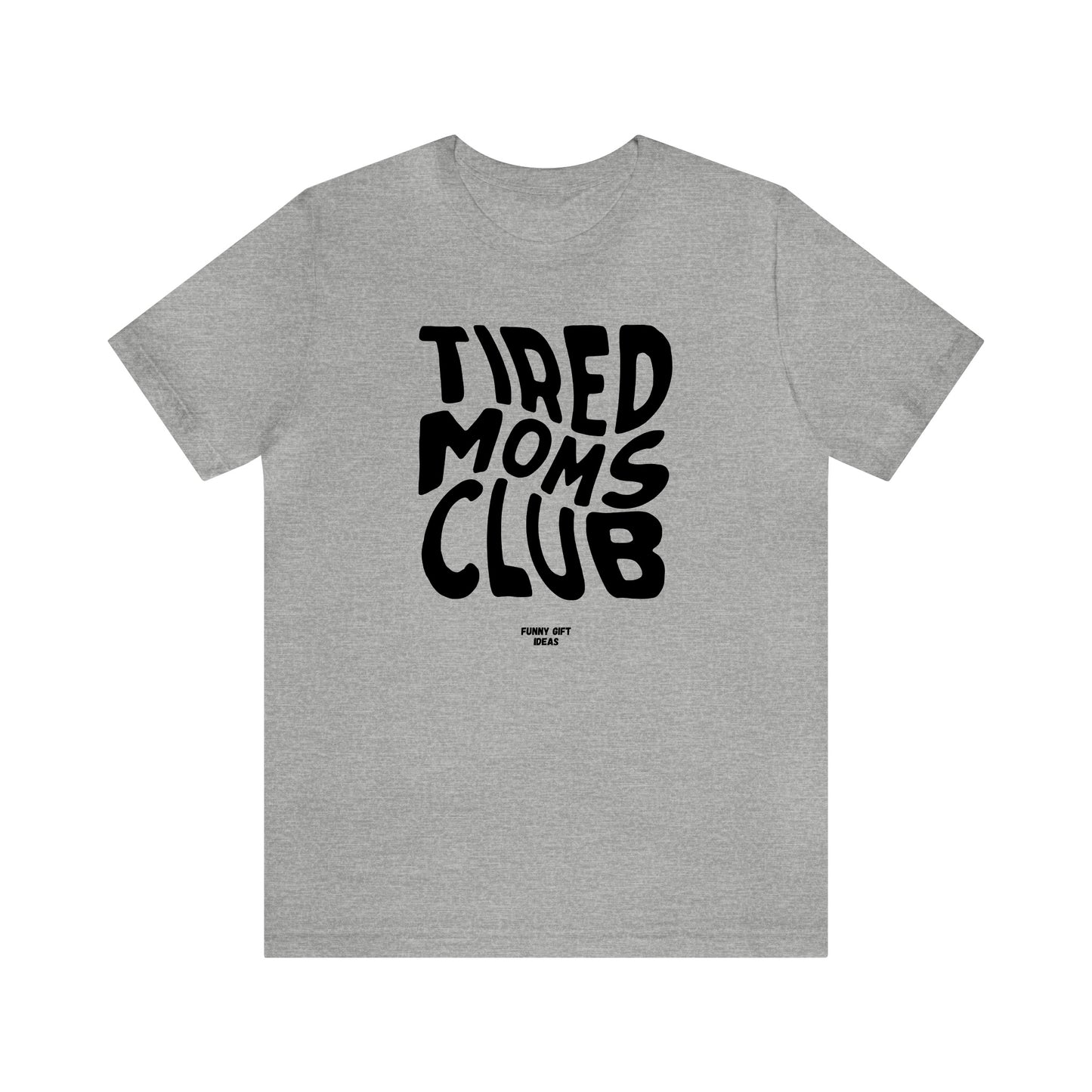 Funny Shirts for Women - Tired Moms Club - Women's T Shirts