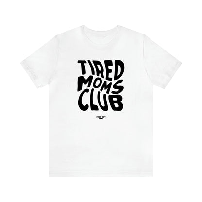 Women's T Shirts Tired Moms Club - Funny Gift Ideas