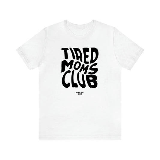 Women's T Shirts Tired Moms Club - Funny Gift Ideas