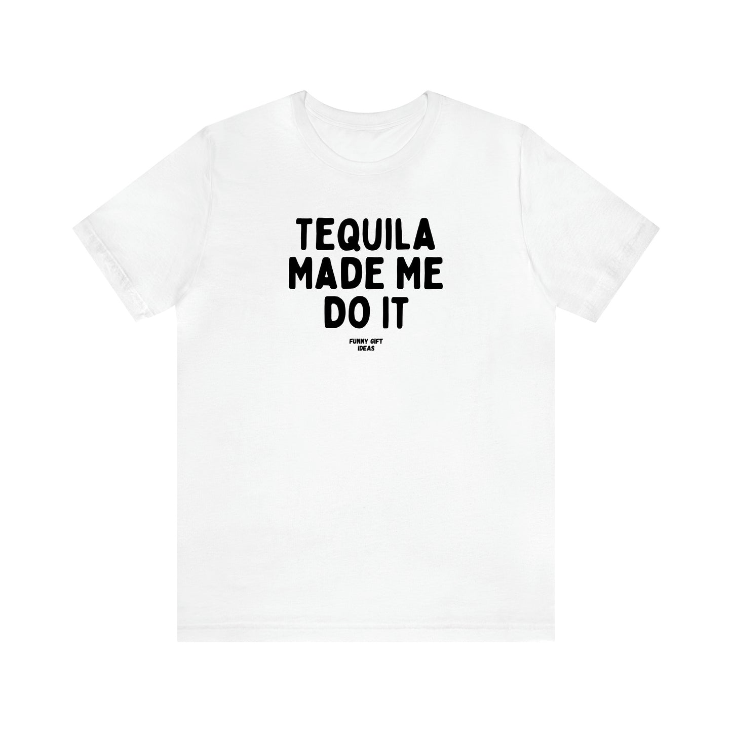 Women's T Shirts Tequila Made Me Do It - Funny Gift Ideas