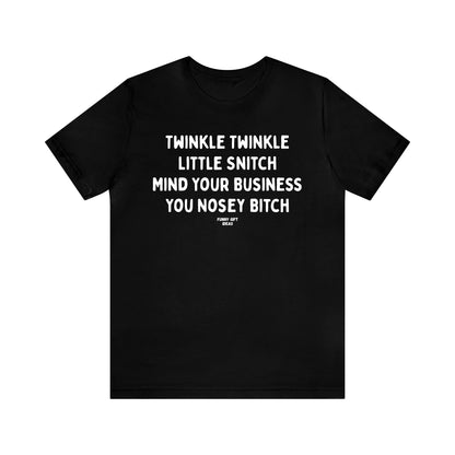 Funny Shirts for Women - Twinkle Twinkle Little Snitch Mind Your Business You Nosey Bitch - Women's T Shirts