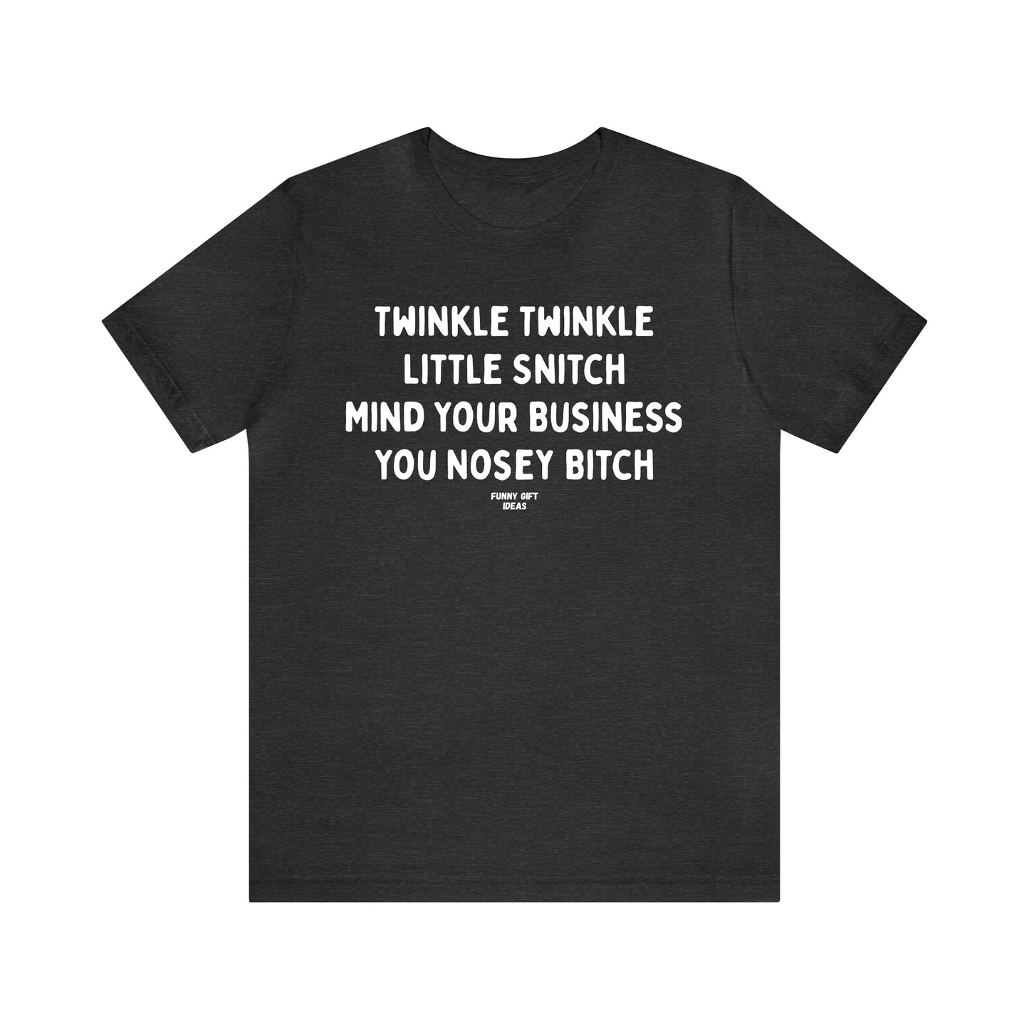 Funny Shirts for Women - Twinkle Twinkle Little Snitch Mind Your Business You Nosey Bitch - Women's T Shirts