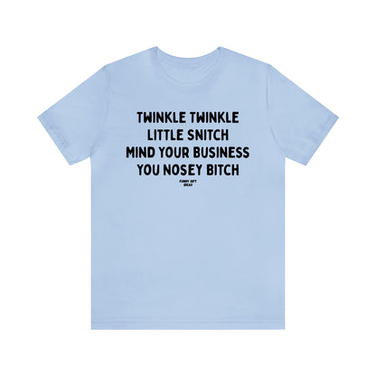 Funny Shirts for Women - Twinkle Twinkle Little Snitch Mind Your Business You Nosey Bitch - Women's T Shirts