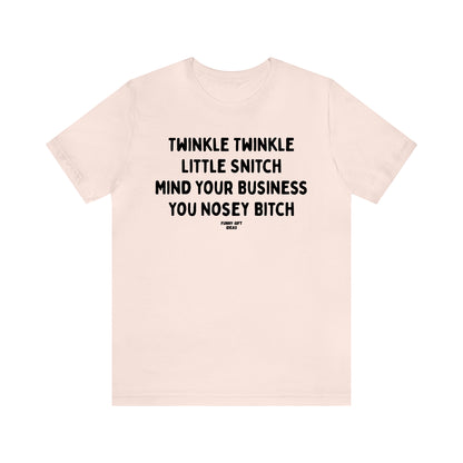 Funny Shirts for Women - Twinkle Twinkle Little Snitch Mind Your Business You Nosey Bitch - Women's T Shirts