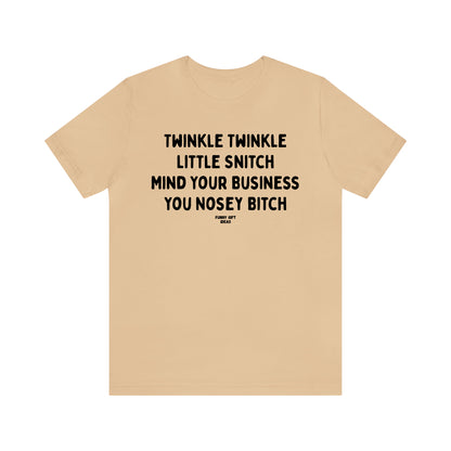 Funny Shirts for Women - Twinkle Twinkle Little Snitch Mind Your Business You Nosey Bitch - Women's T Shirts