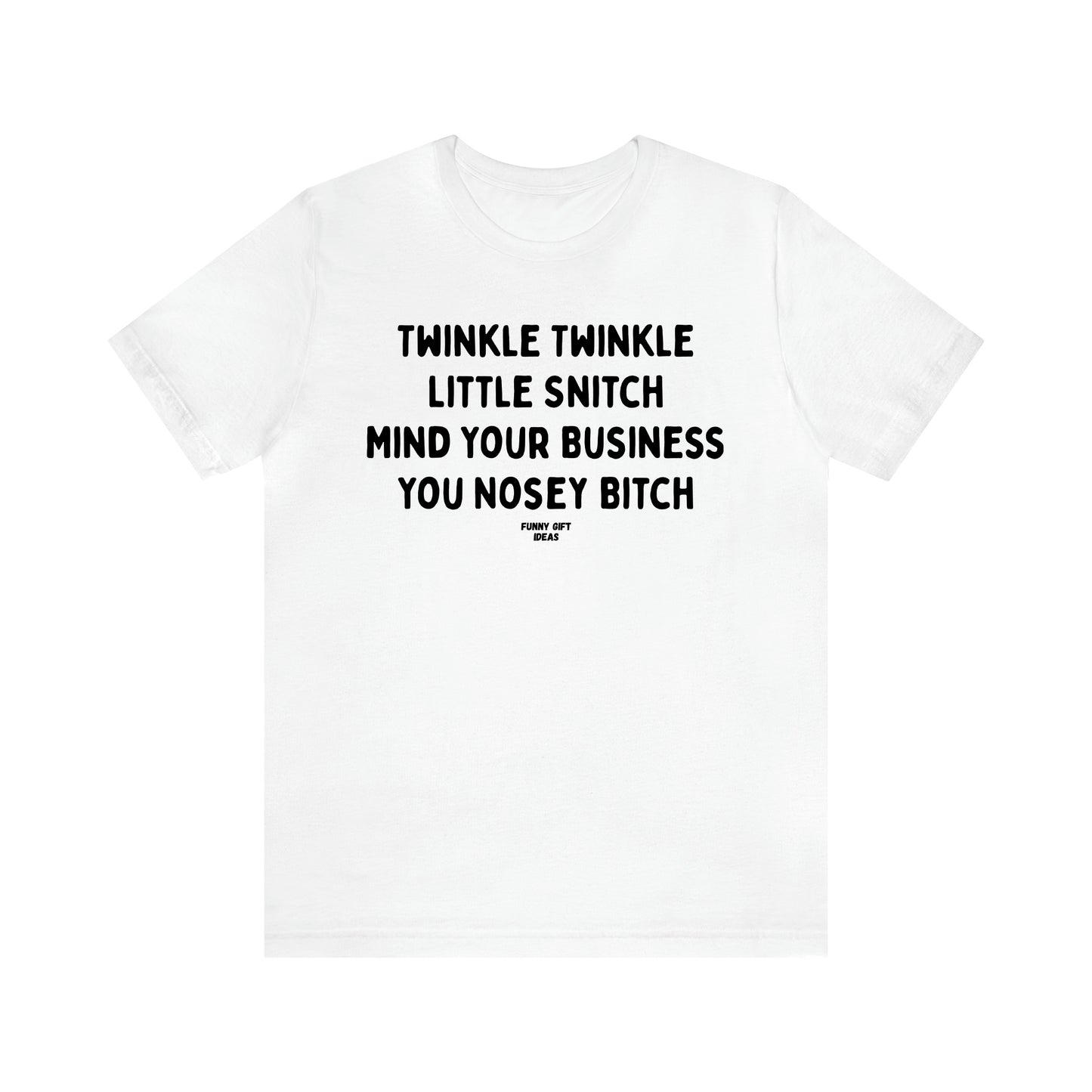 Women's T Shirts Twinkle Twinkle Little Snitch Mind Your Business You Nosey Bitch - Funny Gift Ideas