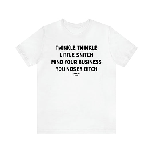 Women's T Shirts Twinkle Twinkle Little Snitch Mind Your Business You Nosey Bitch - Funny Gift Ideas