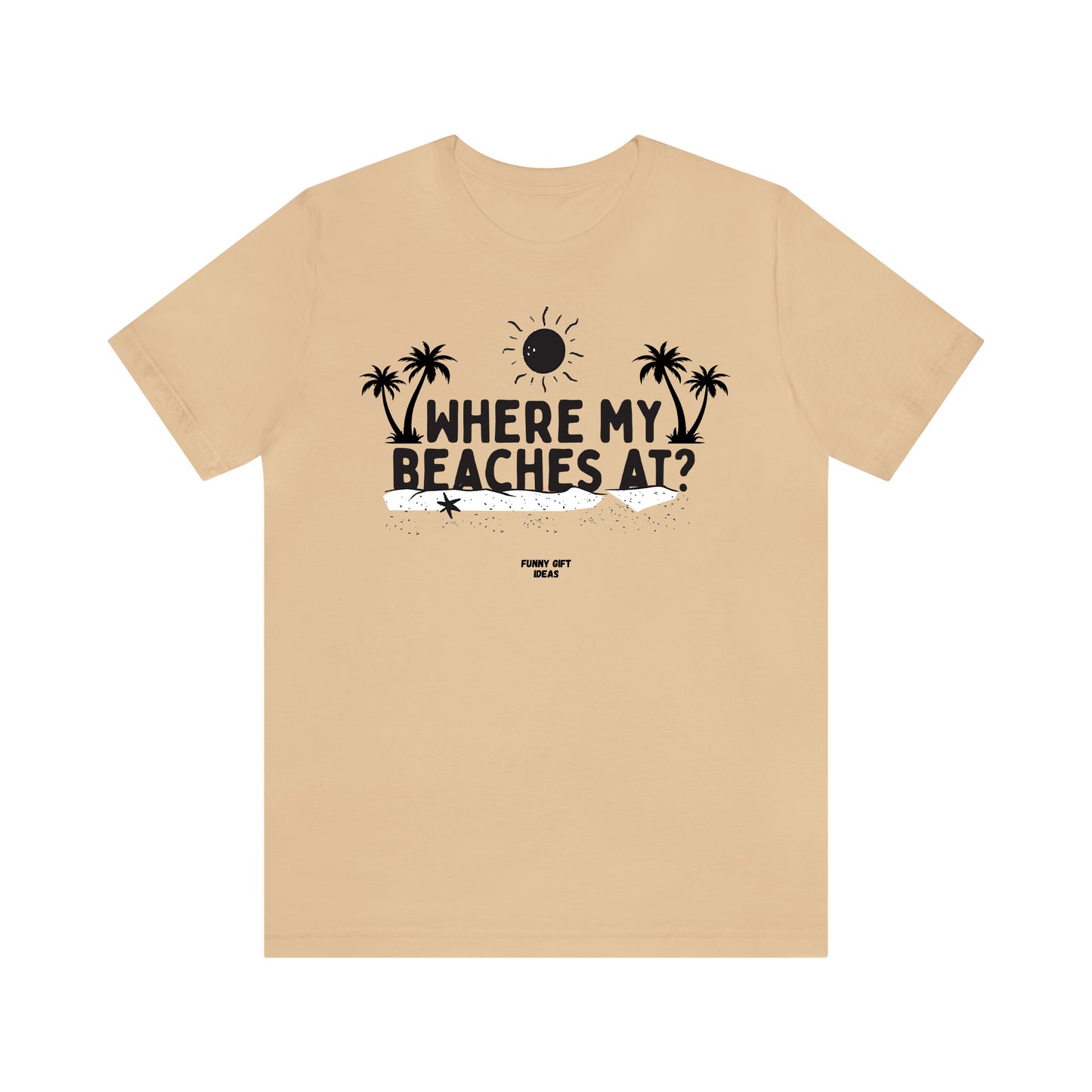 Funny Shirts for Women - Where My Beaches at? - Women's T Shirts