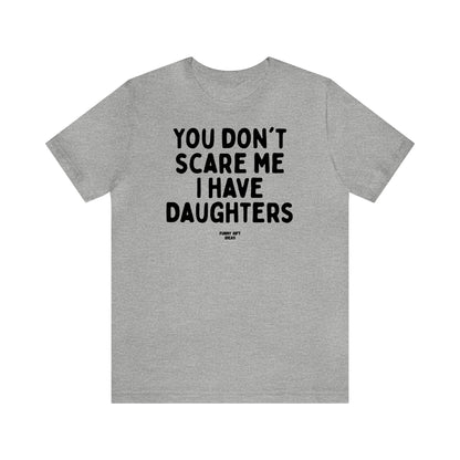 Funny Shirts for Women - You Don't Scare Me I Have Daughters - Women's T Shirts